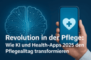 Revolution in der Pflege: Wie Künstliche Intelligenz (KI) und Health-Apps 2025 den Pflegealltag transformieren